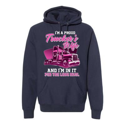 I'm A Proud Trucker's Wife And I'm In It For The Long Haul Premium Hoodie