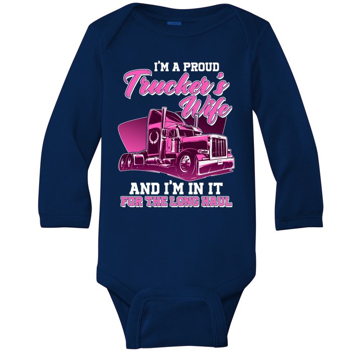 I'm A Proud Trucker's Wife And I'm In It For The Long Haul Baby Long Sleeve Bodysuit