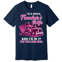 I'm A Proud Trucker's Wife And I'm In It For The Long Haul Premium T-Shirt