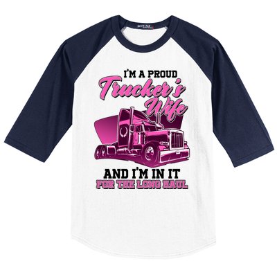 I'm A Proud Trucker's Wife And I'm In It For The Long Haul Baseball Sleeve Shirt