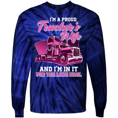 I'm A Proud Trucker's Wife And I'm In It For The Long Haul Tie-Dye Long Sleeve Shirt