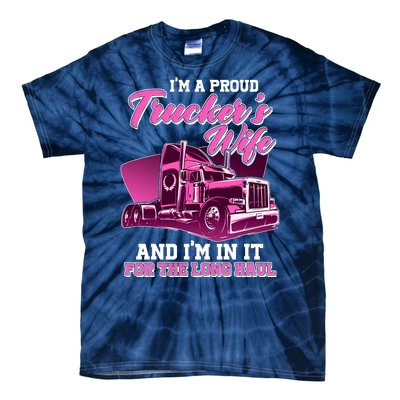 I'm A Proud Trucker's Wife And I'm In It For The Long Haul Tie-Dye T-Shirt