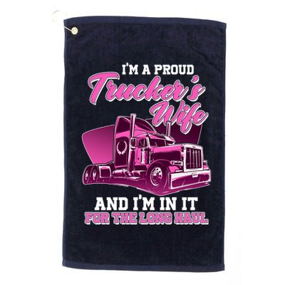 I'm A Proud Trucker's Wife And I'm In It For The Long Haul Golf Towel