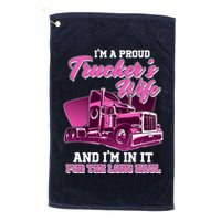 I'm A Proud Trucker's Wife And I'm In It For The Long Haul Golf Towel