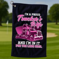 I'm A Proud Trucker's Wife And I'm In It For The Long Haul Golf Towel