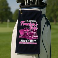 I'm A Proud Trucker's Wife And I'm In It For The Long Haul Golf Towel