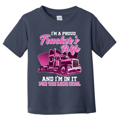 I'm A Proud Trucker's Wife And I'm In It For The Long Haul Toddler T-Shirt
