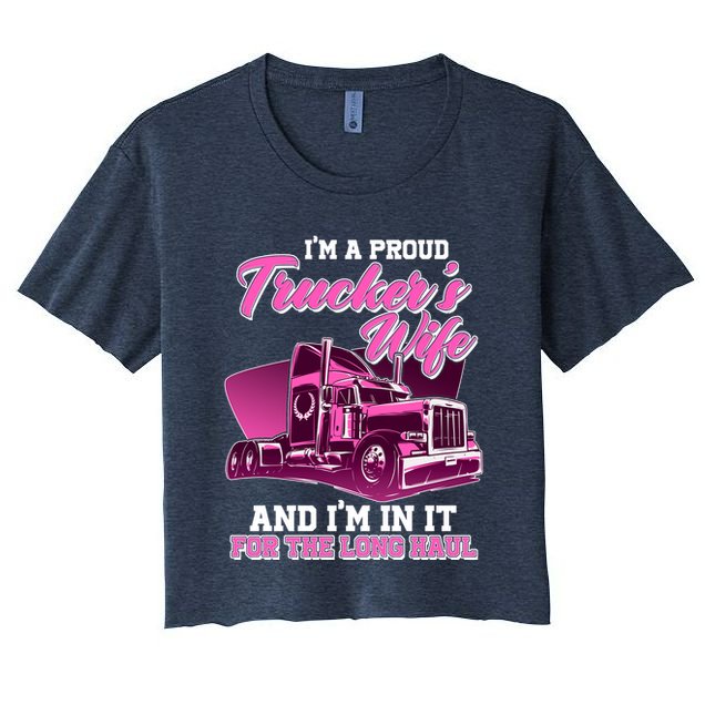 I'm A Proud Trucker's Wife And I'm In It For The Long Haul Crop Top