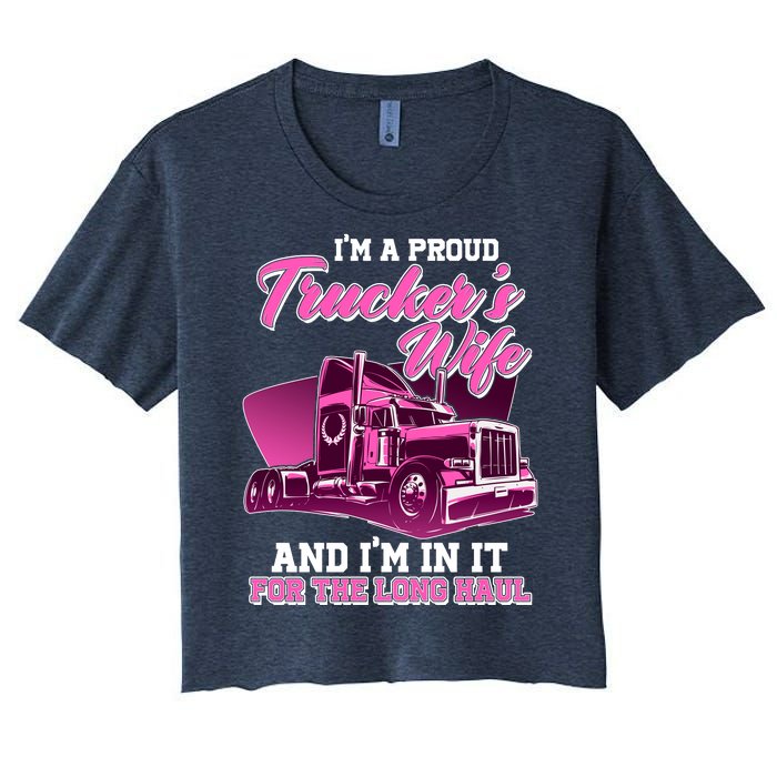 I'm A Proud Trucker's Wife And I'm In It For The Long Haul Women's Crop Top Tee