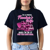 I'm A Proud Trucker's Wife And I'm In It For The Long Haul Women's Crop Top Tee