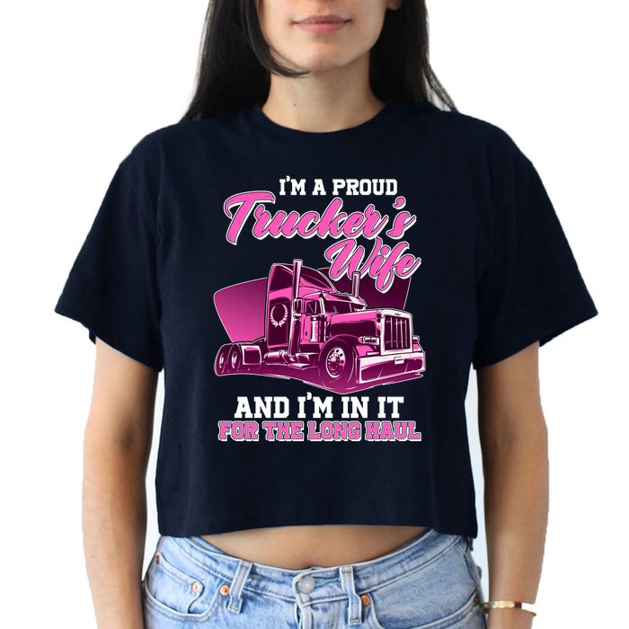 I'm A Proud Trucker's Wife And I'm In It For The Long Haul Women's Crop Top Tee