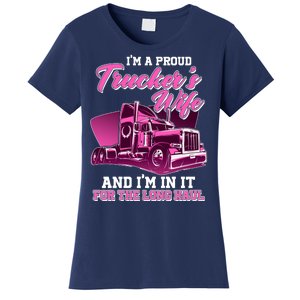 I'm A Proud Trucker's Wife And I'm In It For The Long Haul Women's T-Shirt