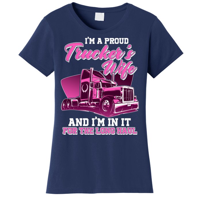 I'm A Proud Trucker's Wife And I'm In It For The Long Haul Women's T-Shirt