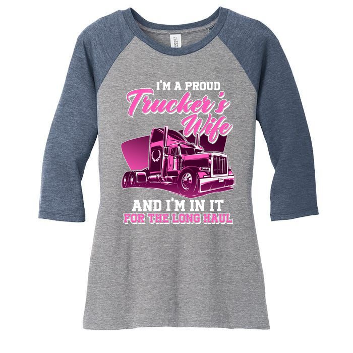 I'm A Proud Trucker's Wife And I'm In It For The Long Haul Women's Tri-Blend 3/4-Sleeve Raglan Shirt