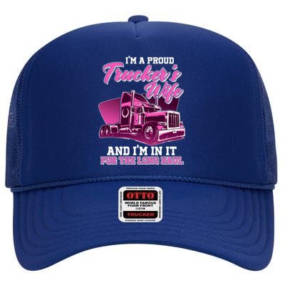 I'm A Proud Trucker's Wife And I'm In It For The Long Haul High Crown Mesh Back Trucker Hat