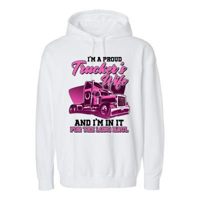 I'm A Proud Trucker's Wife And I'm In It For The Long Haul Garment-Dyed Fleece Hoodie