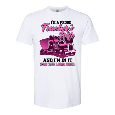 I'm A Proud Trucker's Wife And I'm In It For The Long Haul Softstyle CVC T-Shirt