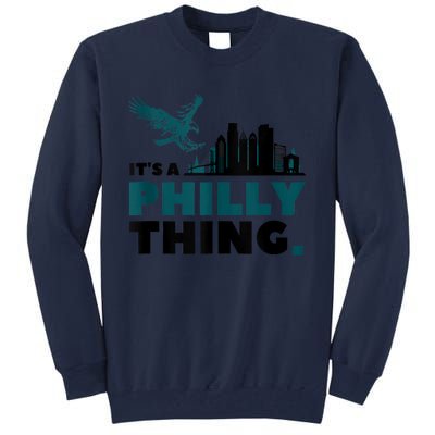 It's A Philly Thing Its A Philadelphia Thing Tall Sweatshirt