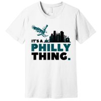 It's A Philly Thing Its A Philadelphia Thing Premium T-Shirt