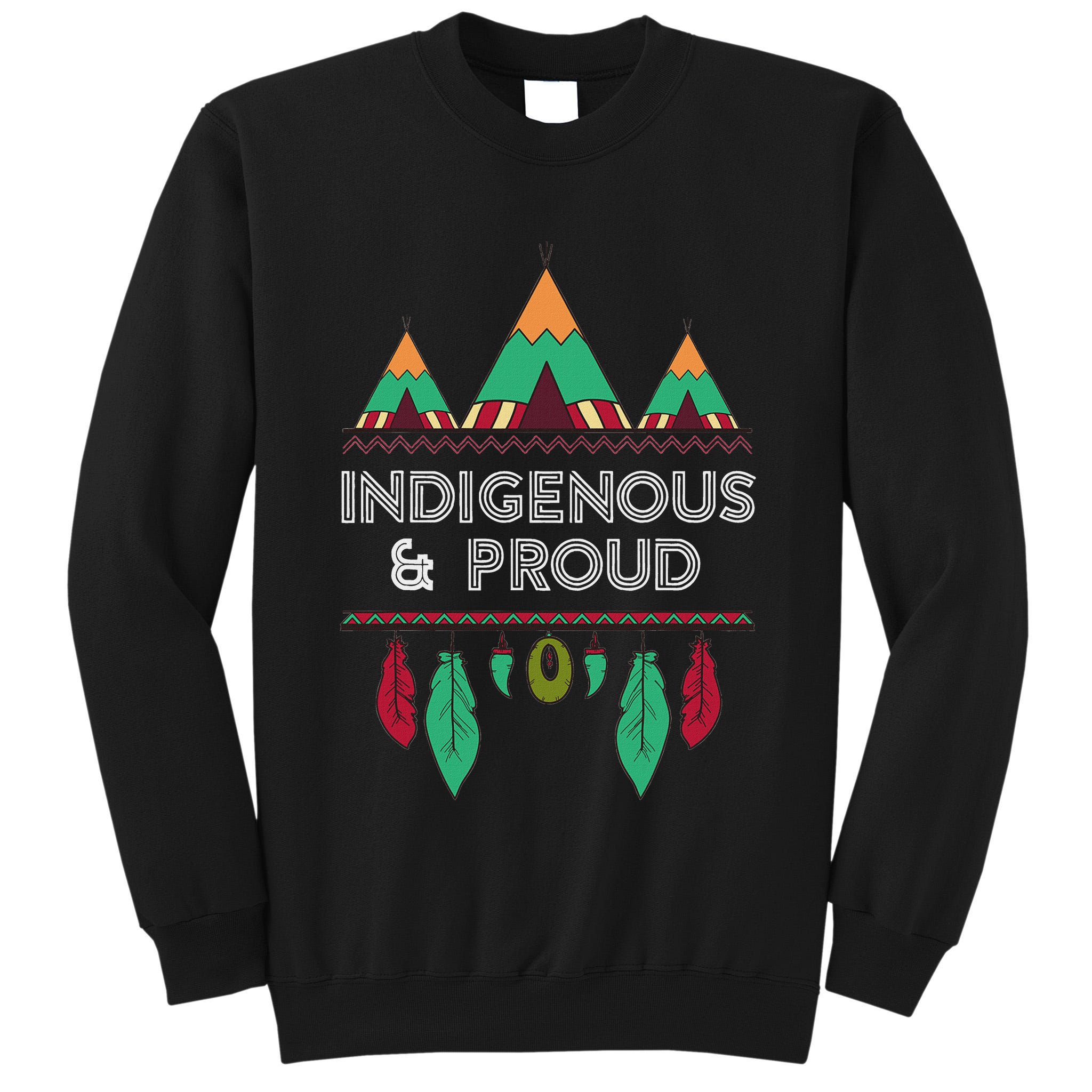 Indigenous And Proud Native Pride Indigenous People Tall Sweatshirt