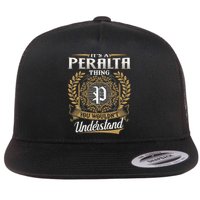 ItS A Peralta Thing You WouldnT Understand Name Classic Flat Bill Trucker Hat