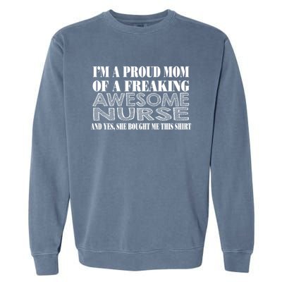 Im A Proud Mom Of A Freaking Awesome Nurse Great Gift Funny Nurse Mom Gift Garment-Dyed Sweatshirt