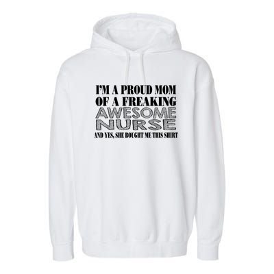 Im A Proud Mom Of A Freaking Awesome Nurse Great Gift Funny Nurse Mom Gift Garment-Dyed Fleece Hoodie