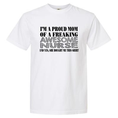 Im A Proud Mom Of A Freaking Awesome Nurse Great Gift Funny Nurse Mom Gift Garment-Dyed Heavyweight T-Shirt