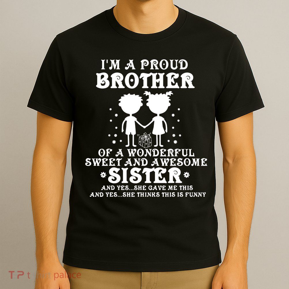 I'm A Proud Brother Of A Wonderful Sweet And Awesome Sister T-Shirt