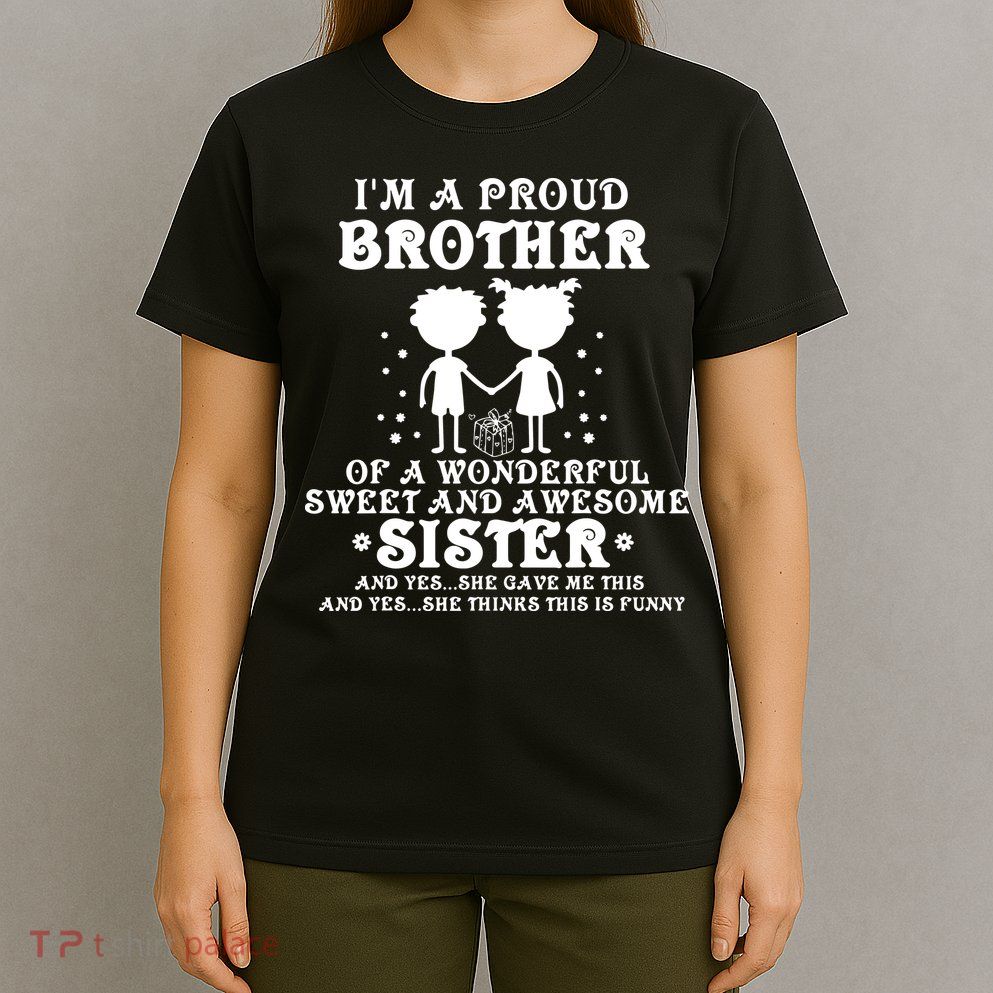 I'm A Proud Brother Of A Wonderful Sweet And Awesome Sister T-Shirt