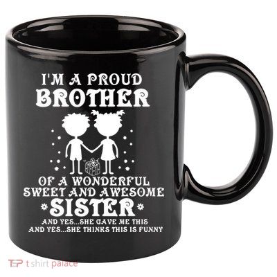 I'm A Proud Brother Of A Wonderful Sweet And Awesome Sister 11oz C Handle Ceramic Mug