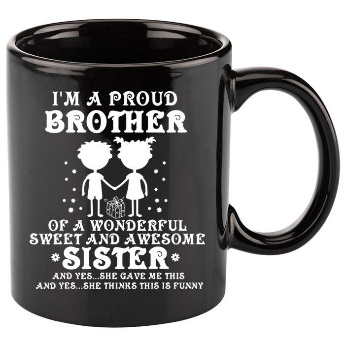 I'm A Proud Brother Of A Wonderful Sweet And Awesome Sister 11oz C Handle Ceramic Mug