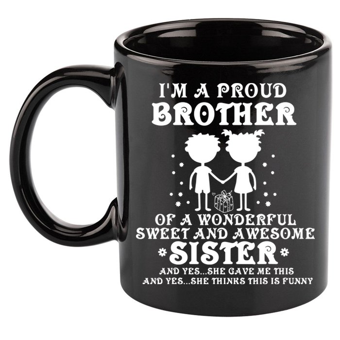 I'm A Proud Brother Of A Wonderful Sweet And Awesome Sister 11oz C Handle Ceramic Mug