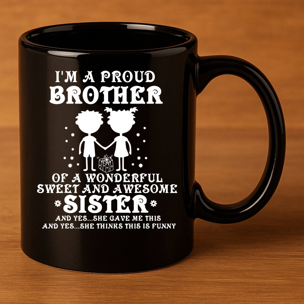 I'm A Proud Brother Of A Wonderful Sweet And Awesome Sister 11oz C Handle Ceramic Mug