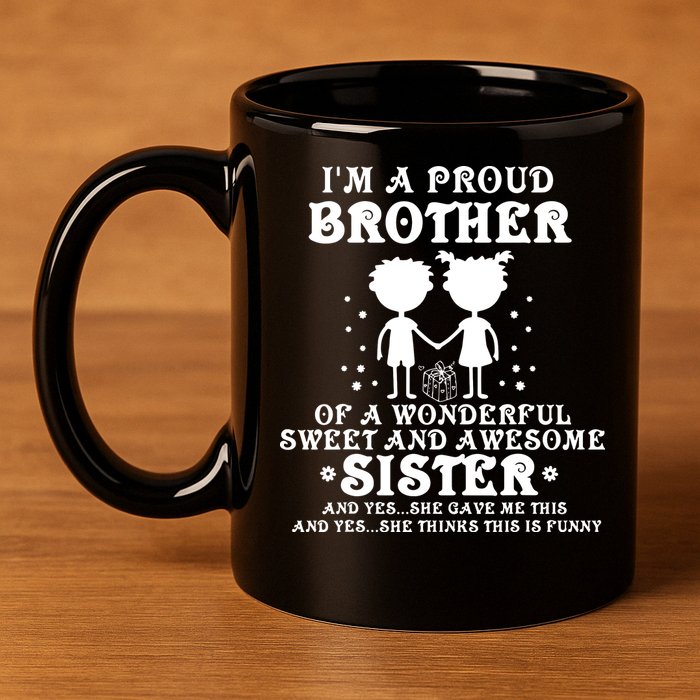 I'm A Proud Brother Of A Wonderful Sweet And Awesome Sister 11oz C Handle Ceramic Mug