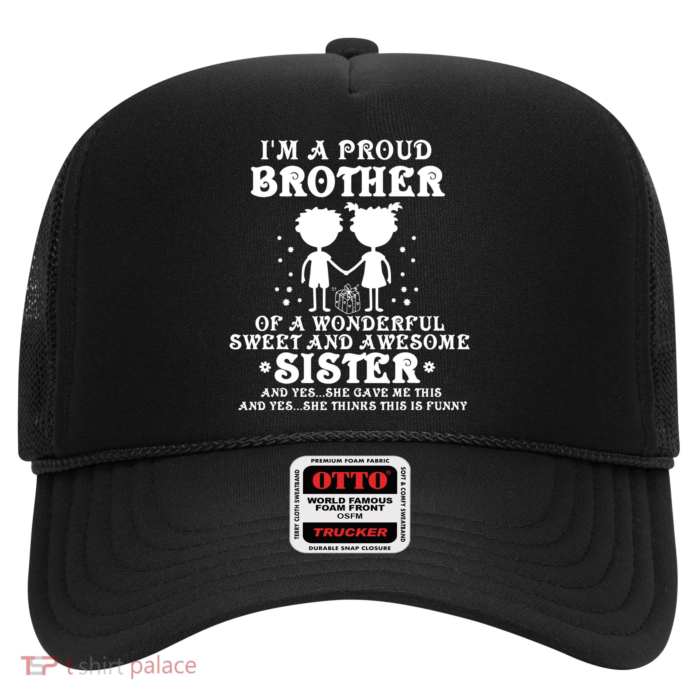 I'm A Proud Brother Of A Wonderful Sweet And Awesome Sister Trucker Hat