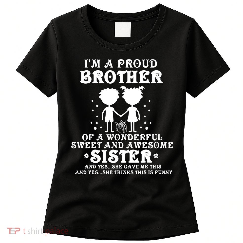 I'm A Proud Brother Of A Wonderful Sweet And Awesome Sister Womens T-Shirt