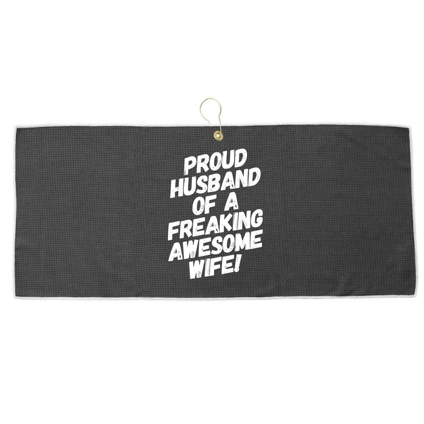 I'm A Proud Husband Of A Freaking Awesome Wife Funny Saying Great Gift Large Microfiber Waffle Golf Towel