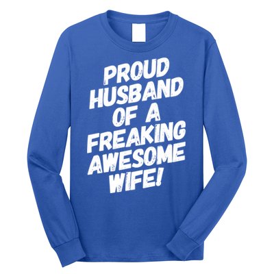 I'm A Proud Husband Of A Freaking Awesome Wife Funny Saying Great Gift Long Sleeve Shirt