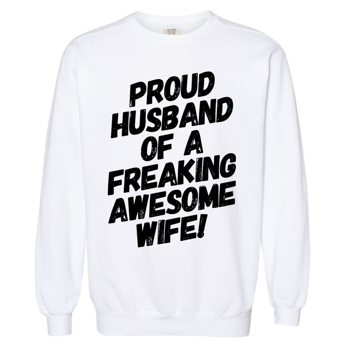 I'm A Proud Husband Of A Freaking Awesome Wife Funny Saying Great Gift Garment-Dyed Sweatshirt