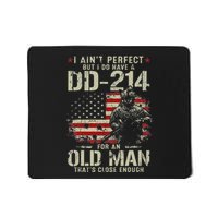 I AinT Perfect But I Do Have A Dd 214 For An Old Man Mousepad