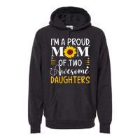 IM A Proud Mom Of Two Awesome Daughters MotherS Day Premium Hoodie