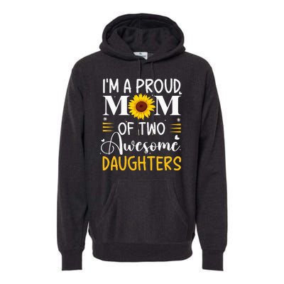 IM A Proud Mom Of Two Awesome Daughters MotherS Day Premium Hoodie