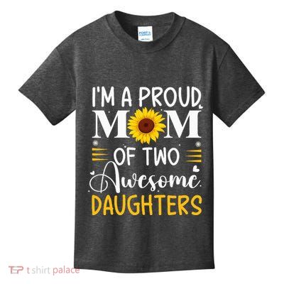 IM A Proud Mom Of Two Awesome Daughters MotherS Day Kids T-Shirt