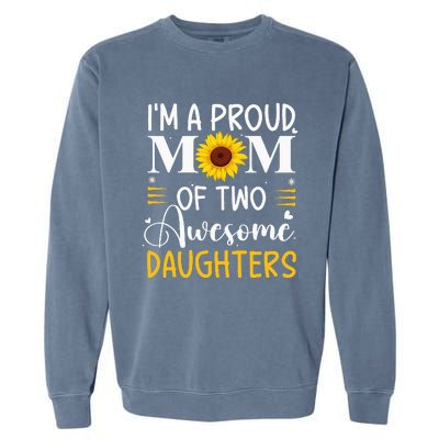 IM A Proud Mom Of Two Awesome Daughters MotherS Day Garment-Dyed Sweatshirt