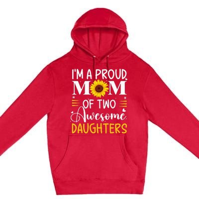 IM A Proud Mom Of Two Awesome Daughters MotherS Day Premium Pullover Hoodie