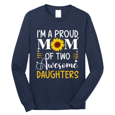 IM A Proud Mom Of Two Awesome Daughters MotherS Day Long Sleeve Shirt