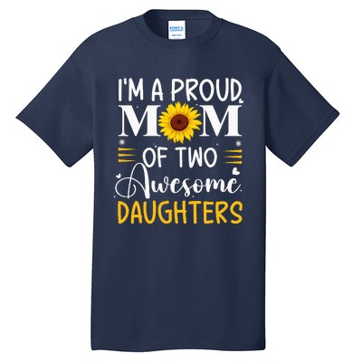 IM A Proud Mom Of Two Awesome Daughters MotherS Day Tall T-Shirt