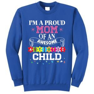 I'm A Proud Mom Of Freaking Awesome Autistic Funny Gift Tall Sweatshirt