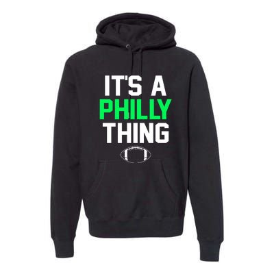 It's A Philly Thing Its A Philly Thing Philadelphia Premium Hoodie